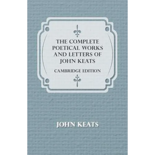The Complete Poetical Works and Letters of John Keats - Cambridge Edition