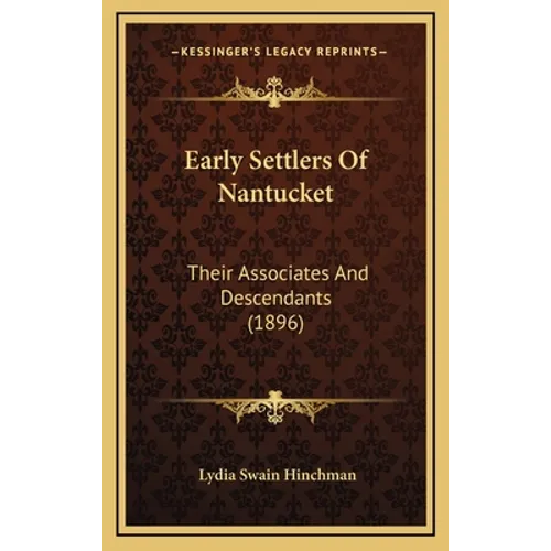 Early Settlers Of Nantucket: Their Associates And Descendants (1896)