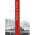 Medicine by Design: The Architect and the Modern Hospital, 1893-1943
