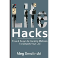 Life Hacks: Free & Easy Life Hacking Methods To Simplify Your Life: Life Hacking, Travel Hacking, Memory Improvement, and More