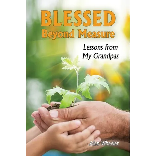 Blessed Beyond Measure: Lessons from My Grandpas