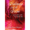 Dialogues with the Divine: Encounters with My Wisest Self