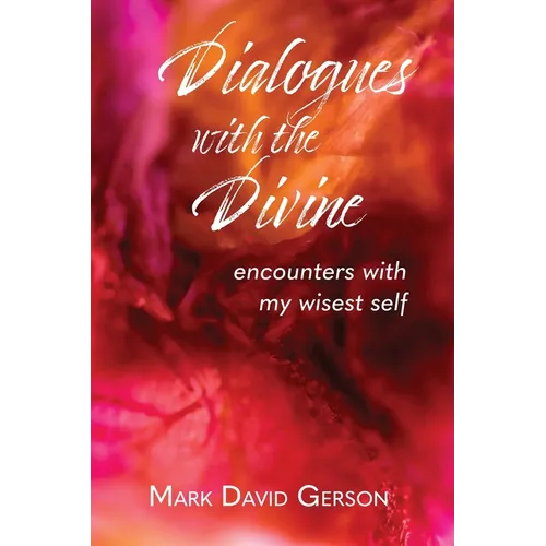 Dialogues with the Divine: Encounters with My Wisest Self