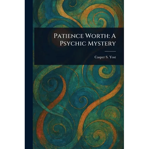 Patience Worth: A Psychic Mystery