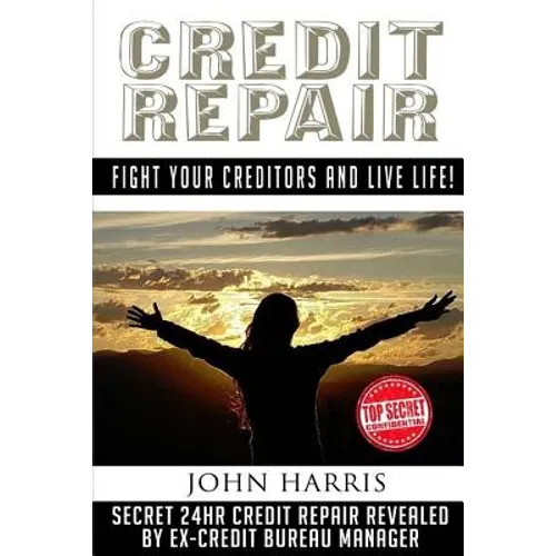 Credit Repair: Secret 24hr Credit Repair Revealed by Ex Credit Bureau Manager