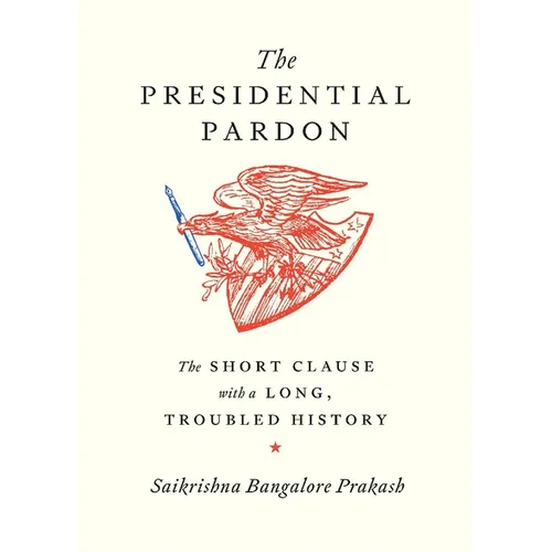 The Presidential Pardon: The Short Clause with a Long, Troubled History