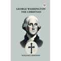George Washington The Christian