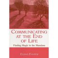 Communicating at the End of Life: Finding Magic in the Mundane