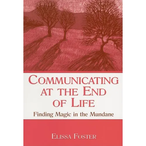 Communicating at the End of Life: Finding Magic in the Mundane