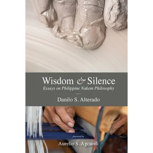 Wisdom and Silence: Essays on Philippine Nakem Philosophy
