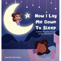 Now I Lay Me Down to Sleep: A Child's Prayerful Journey To Peaceful Dreams