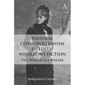 Pastoral Cosmopolitanism in Edith Wharton's Fiction: The World Is a Welter