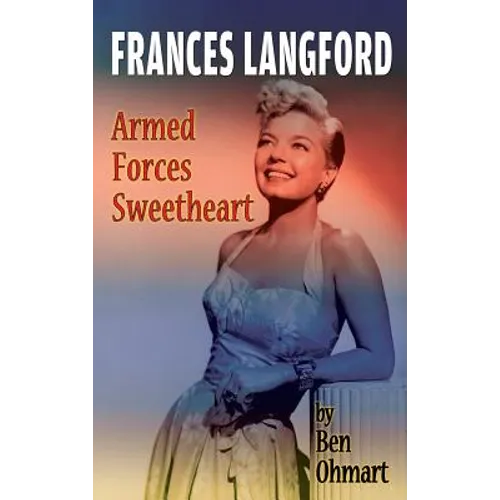 Frances Langford: Armed Forces Sweetheart (hardback)