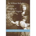 Sir William Berkeley and the Forging of Colonial Virginia