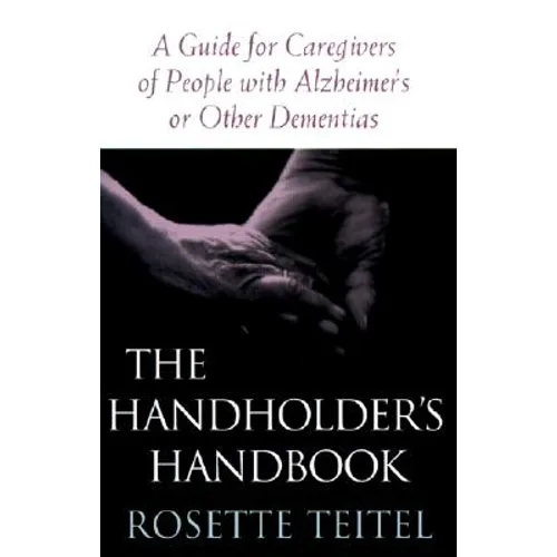 The Handholder's Handbook: A Guide for Caregivers of People with Alzheimer's or Other Dementias
