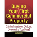 Buying Your First Commercial Property: How to Confidently Buy Commercial Real Estate, Build Passive Income, and Avoid the Mistakes Most First-Time Inv