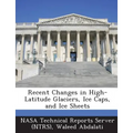 Recent Changes in High-Latitude Glaciers, Ice Caps, and Ice Sheets