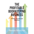 The Profitable Bookkeeping Business: Pricing, Growth and Workflow