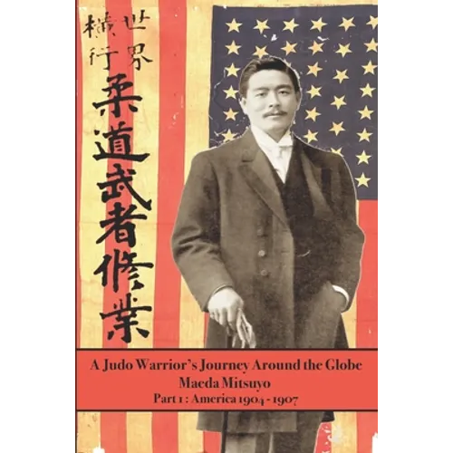 A Judo Warrior's Journey Around the Globe: America 1904 1907
