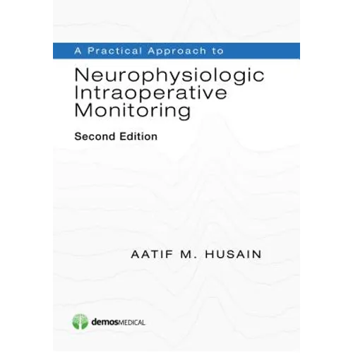 A Practical Approach to Neurophysiologic Intraoperative Monitoring