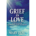 Grief is Love: A Memoir of Surviving Bereavement