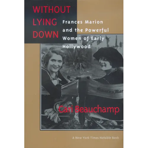 Without Lying Down: Frances Marion and the Powerful Women of Early Hollywood