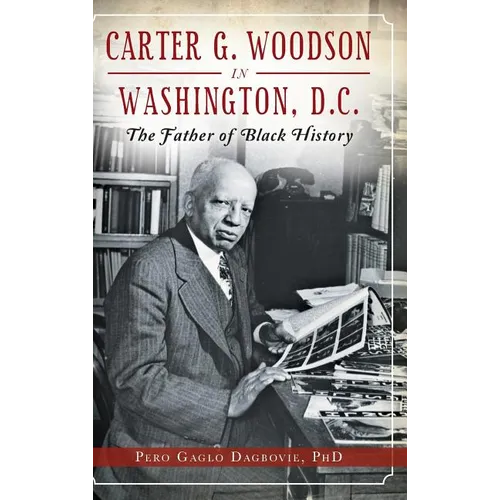 Carter G. Woodson in Washington, D.C.: The Father of Black History