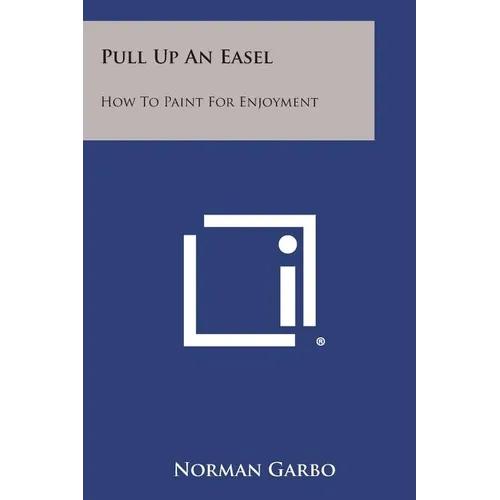 Pull Up an Easel: How to Paint for Enjoyment