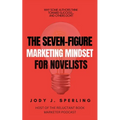 The Seven Figure Marketing Mindset For Novelists
