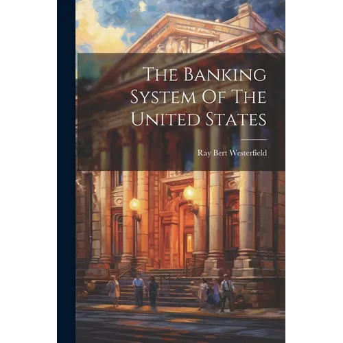 The Banking System Of The United States