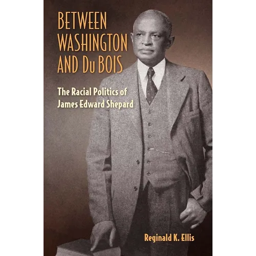 Between Washington and Du Bois: The Racial Politics of James Edward Shepard