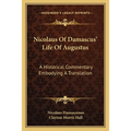 Nicolaus Of Damascus' Life Of Augustus: A Historical Commentary Embodying A Translation