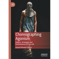 Choreographing Agonism: Politics, Strategies and Performances of the Left
