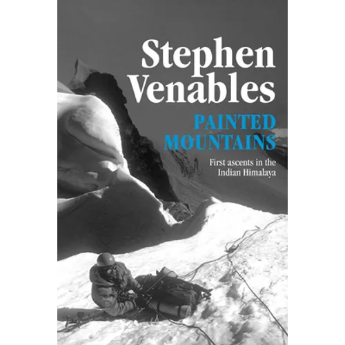 Painted Mountains: First ascents in the Indian Himalaya
