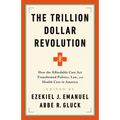 The Trillion Dollar Revolution: How the Affordable Care ACT Transformed Politics, Law, and Health Care in America