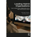 Leading Hybrid Organisations: How to Build Trust, Collaboration and a High-Performance Culture