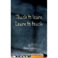 Teach to learn, learn to teach