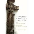 Staging Christ's Passion in Eighteenth-Century Nahua Mexico