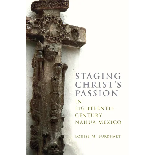 Staging Christ's Passion in Eighteenth-Century Nahua Mexico