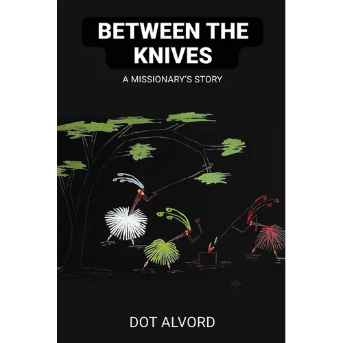 Between the Knives: A Missionary's Story
