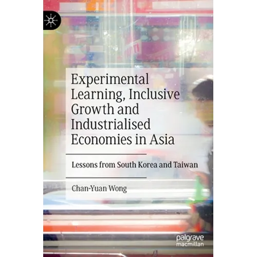 Experimental Learning, Inclusive Growth and Industrialised Economies in Asia: Lessons from South Korea and Taiwan