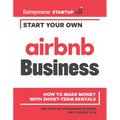 Start Your Own Airbnb Business: How to Make Money with Short-Term Rentals