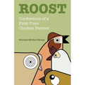 Roost: Confessions of a First-Time Chicken Farmer