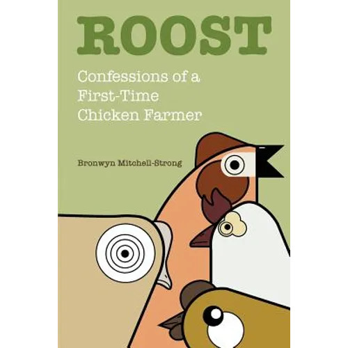 Roost: Confessions of a First-Time Chicken Farmer