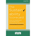 The Sustainability Scorecard: How to Implement and Profit from Unexpected Solutions [Large Print 16 Pt Edition]