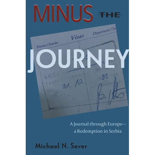 Minus the Journey: A Journal through Europe-a Redemption in Serbia