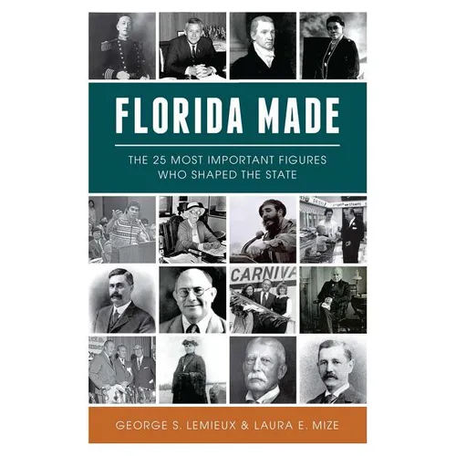 Florida Made: The 25 Most Important Figures Who Shaped the State