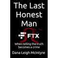 Ftx: The Last Honest Man - When Telling The Truth Becomes A Crime
