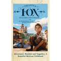The Little Fox of la Capilla de Guadalupe: Aventures, Mischief and Tragedies: a Beautiful Mexican Childhood