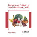 Probiotics and Prebiotics in Food, Nutrition and Health